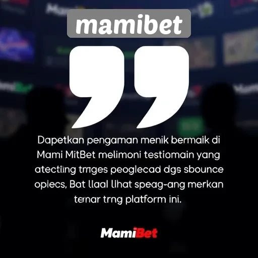 Testimoni Pemain tentang Pengalaman Bermain di MamiBet